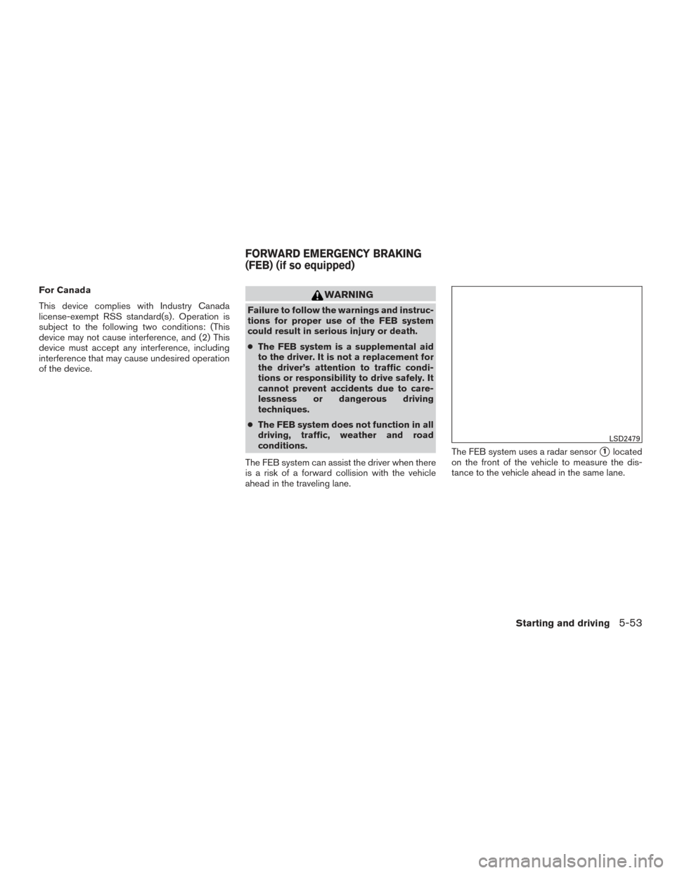 NISSAN ALTIMA 2016 L33 / 5.G Owners Manual For Canada
This device complies with Industry Canada
license-exempt RSS standard(s) . Operation is
subject to the following two conditions: (This
device may not cause interference, and (2) This
device NISSAN ALTIMA 2016 L33 / 5.G Owners Manual For Canada
This device complies with Industry Canada
license-exempt RSS standard(s) . Operation is
subject to the following two conditions: (This
device may not cause interference, and (2) This
device