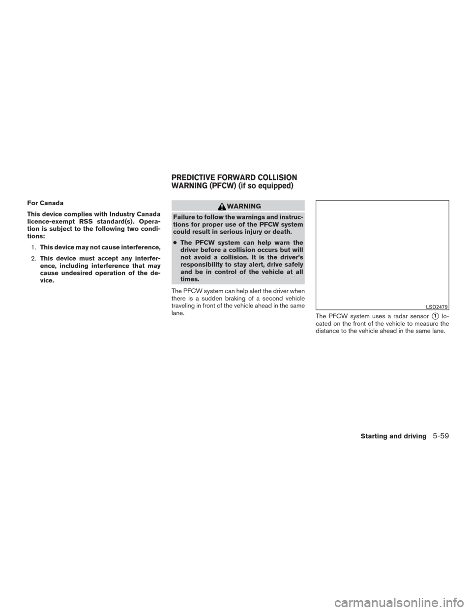 NISSAN ALTIMA 2016 L33 / 5.G Owners Manual For Canada
This device complies with Industry Canada
licence-exempt RSS standard(s) . Opera-
tion is subject to the following two condi-
tions:1. This device may not cause interference,
2. This device NISSAN ALTIMA 2016 L33 / 5.G Owners Manual For Canada
This device complies with Industry Canada
licence-exempt RSS standard(s) . Opera-
tion is subject to the following two condi-
tions:1. This device may not cause interference,
2. This device