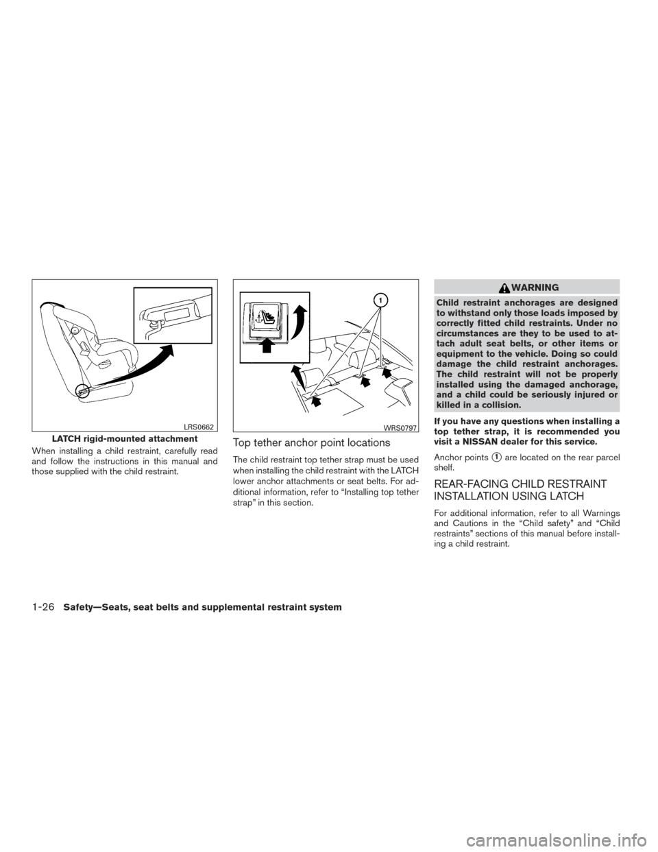 NISSAN ALTIMA 2016 L33 / 5.G Owners Manual When installing a child restraint, carefully read
and follow the instructions in this manual and
those supplied with the child restraint.Top tether anchor point locations
The child restraint top tethe NISSAN ALTIMA 2016 L33 / 5.G Owners Manual When installing a child restraint, carefully read
and follow the instructions in this manual and
those supplied with the child restraint.Top tether anchor point locations
The child restraint top tethe