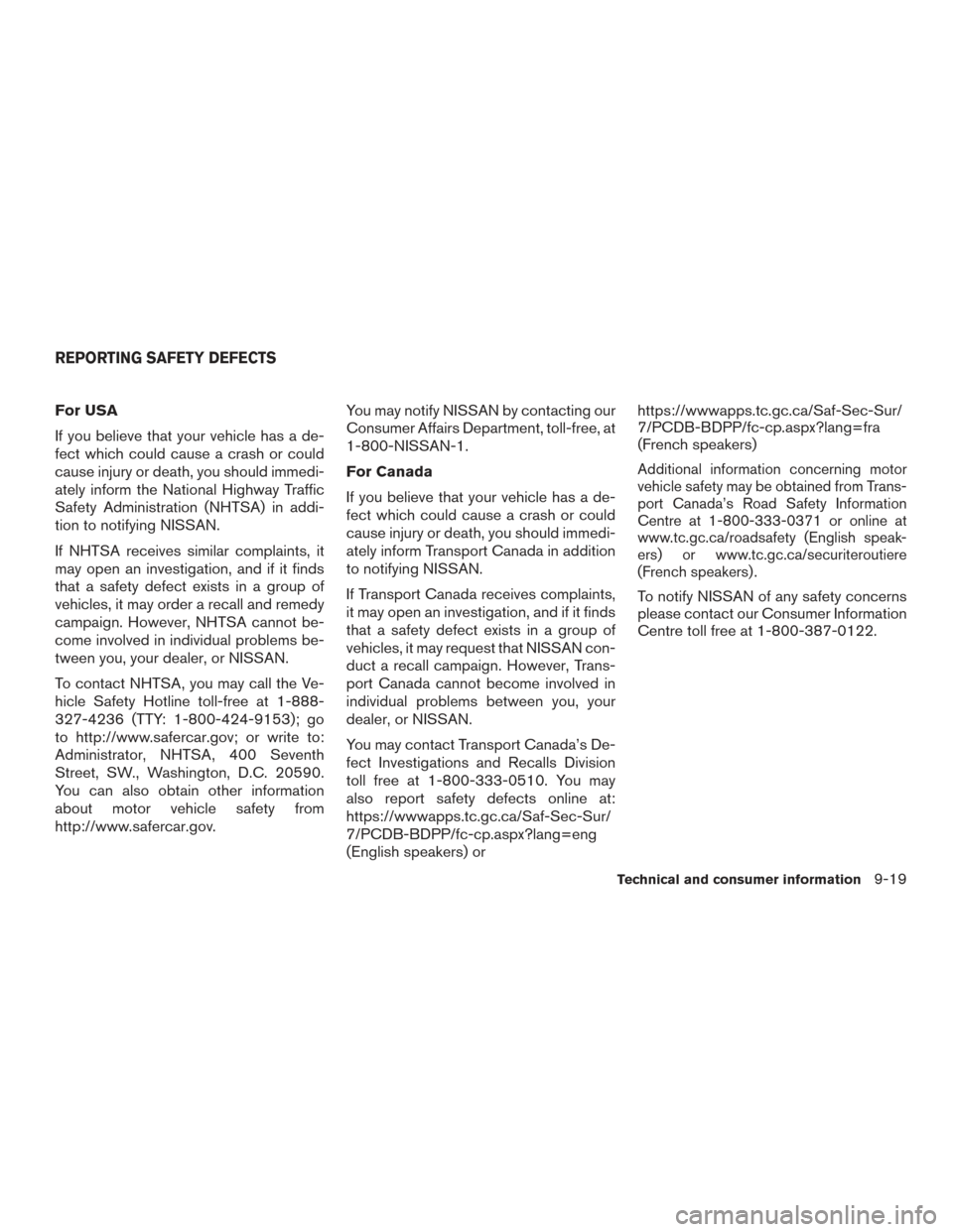 NISSAN ALTIMA 2016 L33 / 5.G Owners Manual For USA
If you believe that your vehicle has a de-
fect which could cause a crash or could
cause injury or death, you should immedi-
ately inform the National Highway Traffic
Safety Administration (NH NISSAN ALTIMA 2016 L33 / 5.G Owners Manual For USA
If you believe that your vehicle has a de-
fect which could cause a crash or could
cause injury or death, you should immedi-
ately inform the National Highway Traffic
Safety Administration (NH