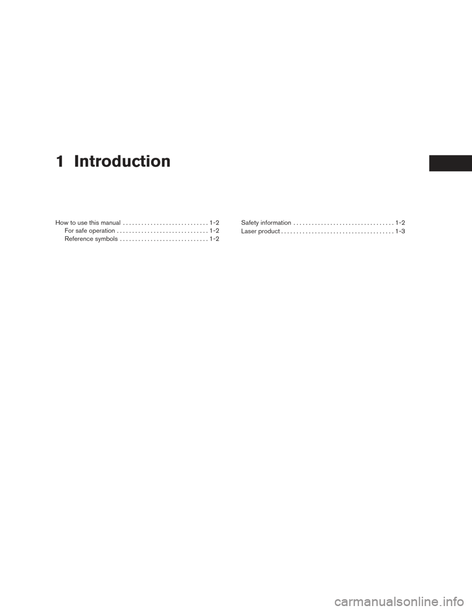 NISSAN VERSA 2016 1.G LC2 Kai Navigation Manual 1 Introduction
How to use this manual............................1-2
For safe operation ..............................1-2
Reference symbols .............................1-2 Safety information
........
