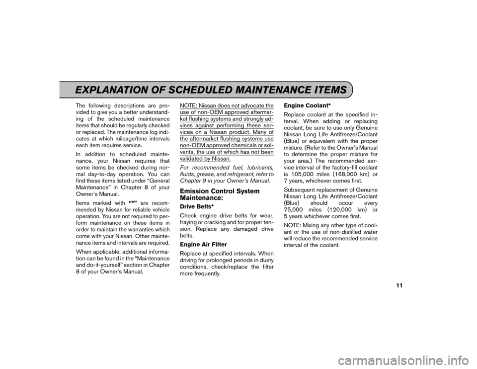 NISSAN MAXIMA 2016 A36 / 8.G Service And Maintenance Guide The following descriptions are pro-
vided to give you a better understand-
ing of the scheduled maintenance
items that should be regularly checked
or replaced. The maintenance log indi-
cates at which NISSAN MAXIMA 2016 A36 / 8.G Service And Maintenance Guide The following descriptions are pro-
vided to give you a better understand-
ing of the scheduled maintenance
items that should be regularly checked
or replaced. The maintenance log indi-
cates at which