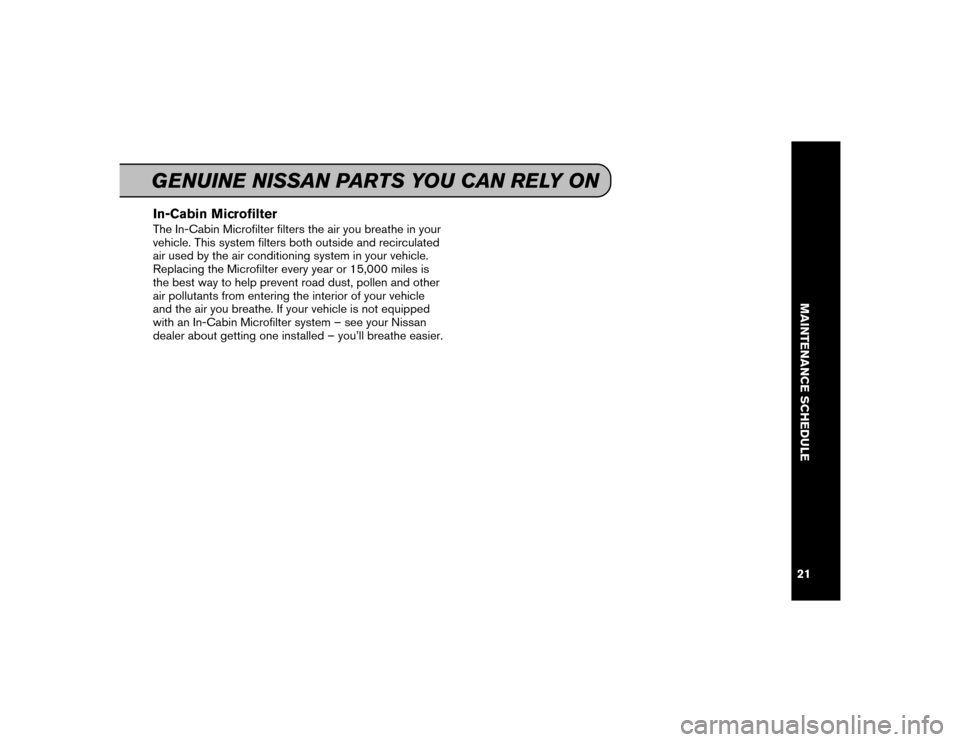 NISSAN MAXIMA 2016 A36 / 8.G Service And Maintenance Guide In-Cabin MicrofilterThe In-Cabin Microfilter filters the air you breathe in your
vehicle. This system filters both outside and recirculated
air used by the air conditioning system in your vehicle.
Rep
