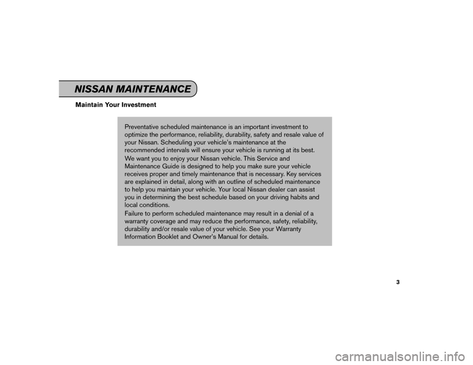 NISSAN MAXIMA 2016 A36 / 8.G Service And Maintenance Guide Maintain Your InvestmentPreventative scheduled maintenance is an important investment to
optimize the performance, reliability, durability, safety and resale value of
your Nissan. Scheduling your vehi NISSAN MAXIMA 2016 A36 / 8.G Service And Maintenance Guide Maintain Your InvestmentPreventative scheduled maintenance is an important investment to
optimize the performance, reliability, durability, safety and resale value of
your Nissan. Scheduling your vehi
