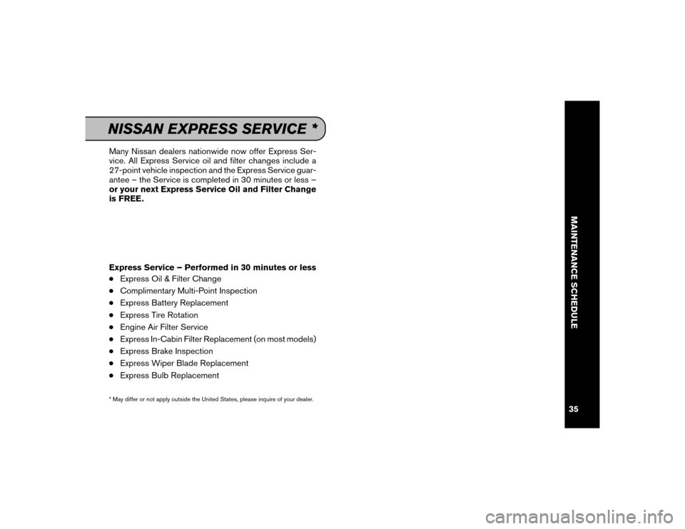 NISSAN MAXIMA 2016 A36 / 8.G Service And Maintenance Guide Many Nissan dealers nationwide now offer Express Ser-
vice. All Express Service oil and filter changes include a
27-point vehicle inspection and the Express Service guar-
antee – the Service is comp