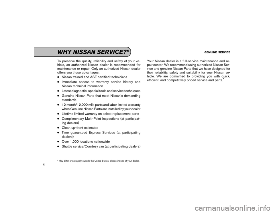 NISSAN MAXIMA 2016 A36 / 8.G Service And Maintenance Guide To preserve the quality, reliability and safety of your ve-
hicle, an authorized Nissan dealer is recommended for
maintenance or repair. Only an authorized Nissan dealer
offers you these advantages: NISSAN MAXIMA 2016 A36 / 8.G Service And Maintenance Guide To preserve the quality, reliability and safety of your ve-
hicle, an authorized Nissan dealer is recommended for
maintenance or repair. Only an authorized Nissan dealer
offers you these advantages: