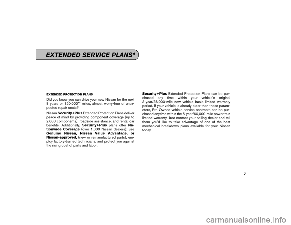 NISSAN MAXIMA 2016 A36 / 8.G Service And Maintenance Guide EXTENDED PROTECTION PLANSDid you know you can drive your new Nissan for the next
8 years or 120,000** miles, almost worry-free of unex-
pected repair costs?
NissanSecurity+Plus Extended Protection Pla NISSAN MAXIMA 2016 A36 / 8.G Service And Maintenance Guide EXTENDED PROTECTION PLANSDid you know you can drive your new Nissan for the next
8 years or 120,000** miles, almost worry-free of unex-
pected repair costs?
NissanSecurity+Plus Extended Protection Pla