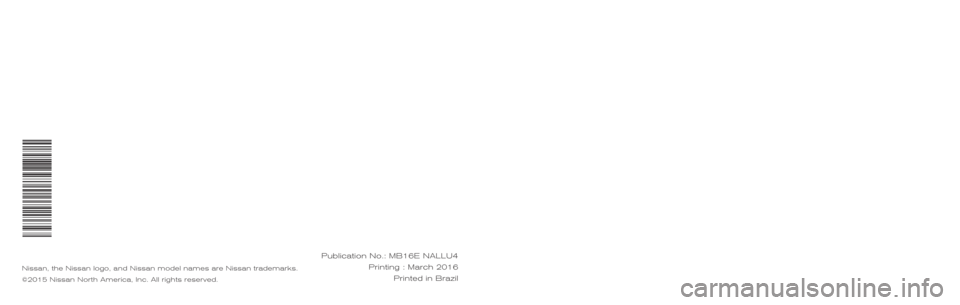 NISSAN MAXIMA 2016 A36 / 8.G Service And Maintenance Guide 2016 SERVICE AND MAINTENANCE  GUIDE
Nissan, the Nissan logo, and Nissan model names are Nissan trademarks.
©2015 Nissan North America, Inc. All rights reserved.
Publication No.: MB14E NALLU1
Printing