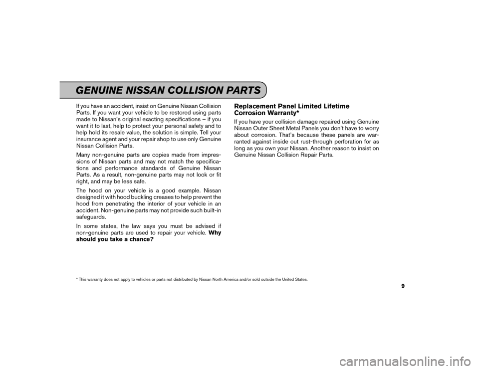 NISSAN MAXIMA 2016 A36 / 8.G Service And Maintenance Guide If you have an accident, insist on Genuine Nissan Collision
Parts. If you want your vehicle to be restored using parts
made to Nissan’s original exacting specifications – if you
want it to last, h NISSAN MAXIMA 2016 A36 / 8.G Service And Maintenance Guide If you have an accident, insist on Genuine Nissan Collision
Parts. If you want your vehicle to be restored using parts
made to Nissan’s original exacting specifications – if you
want it to last, h