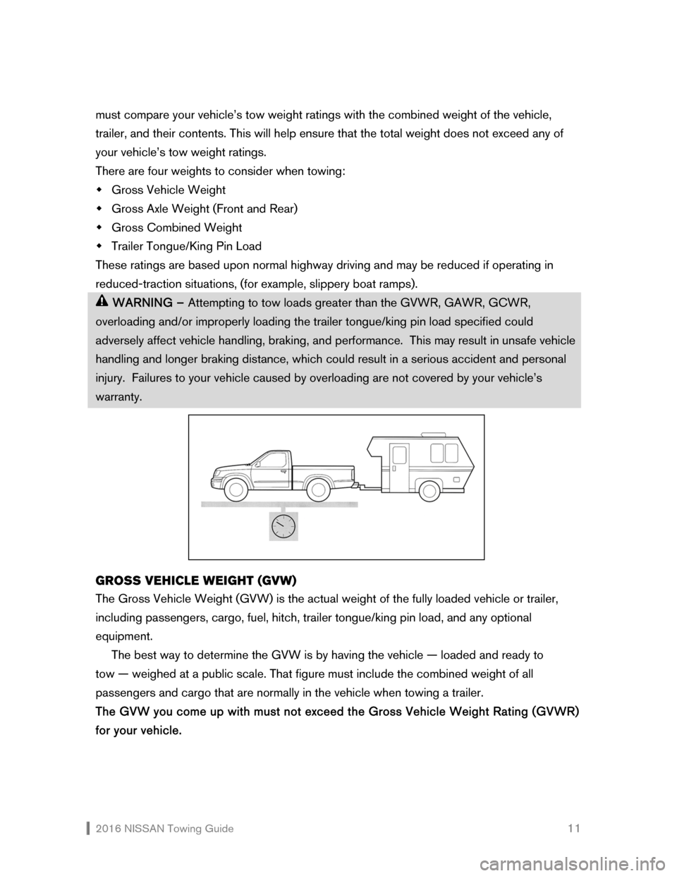NISSAN GT-R 2016 R35 Towing Guide  2016 NISSAN Towing Guide    11
must compare your vehicle’s tow weight ratings with the combined weight of the vehicle, 
trailer, and their contents. This will help ensure that the total weight does