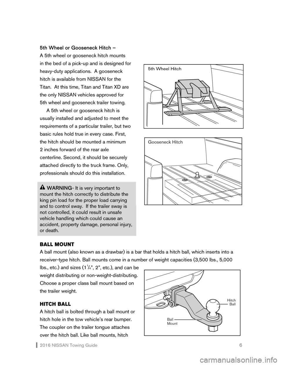 NISSAN GT-R 2016 R35 Towing Guide  2016 NISSAN Towing Guide    6
5th Wheel or Gooseneck Hitch –  
A 5th wheel or gooseneck hitch mounts  
in the bed of a pick-up and is designed for 
heavy-duty applications.  A gooseneck 
hitch is a