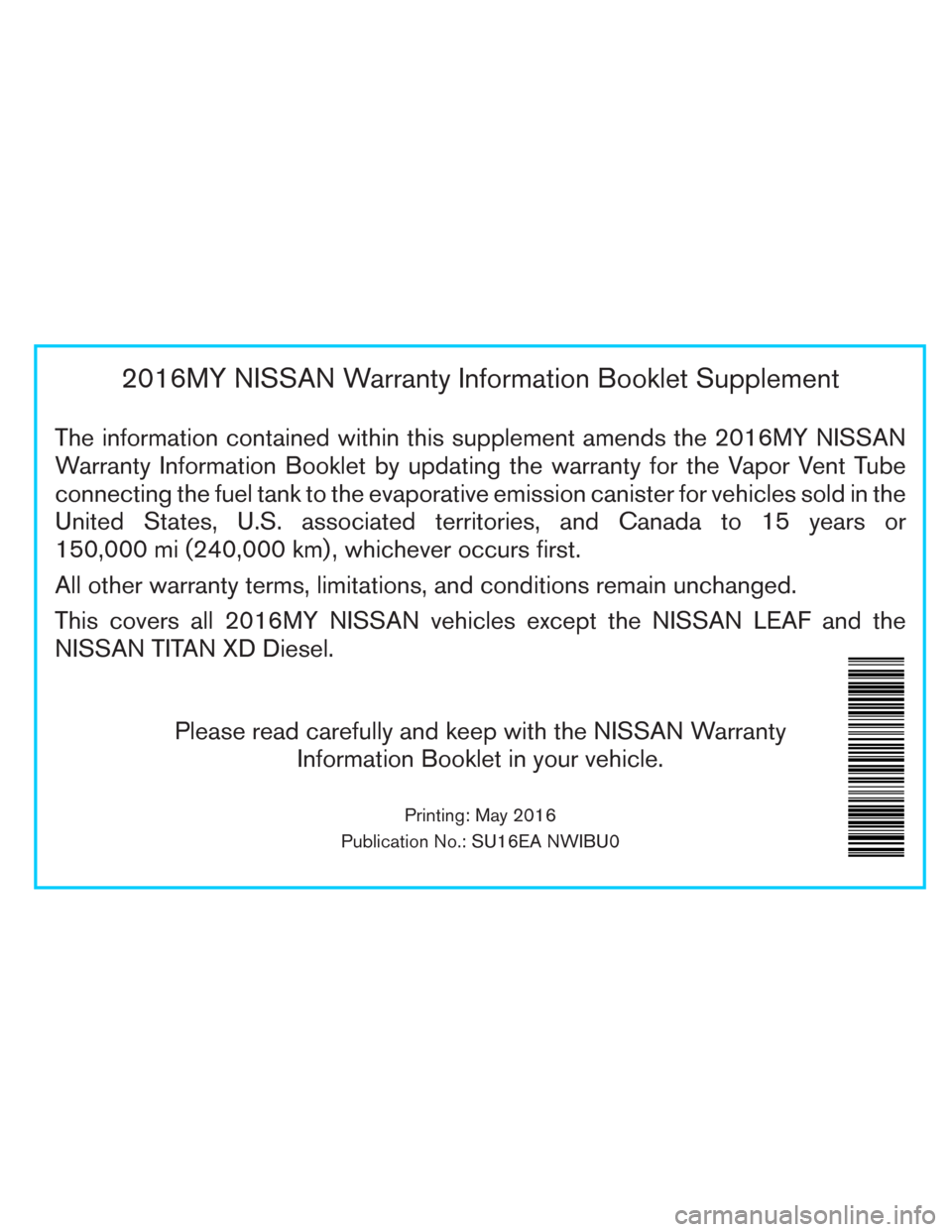 NISSAN GT-R 2016 R35 Warranty Booklet 2016MY NISSAN Warranty Information Booklet Supplement
The information contained within this supplement amends the 2016MY NISSAN
Warranty Information Booklet by updating the warranty for the Vapor Vent