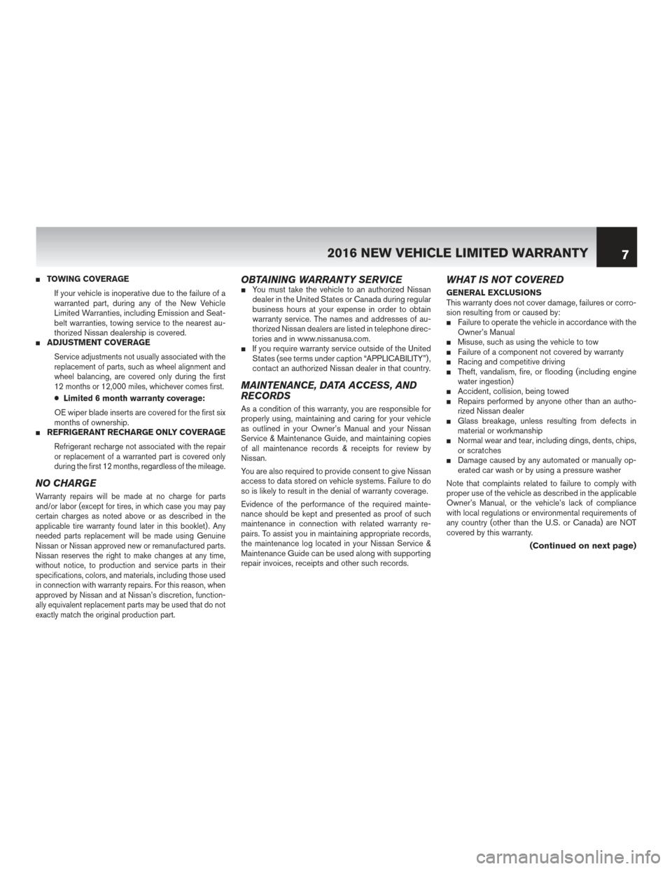 NISSAN GT-R 2016 R35 Warranty Booklet TOWING COVERAGEIf your vehicle is inoperative due to the failure of a
warranted part, during any of the New Vehicle
Limited Warranties, including Emission and Seat-
belt warranties, towing service to