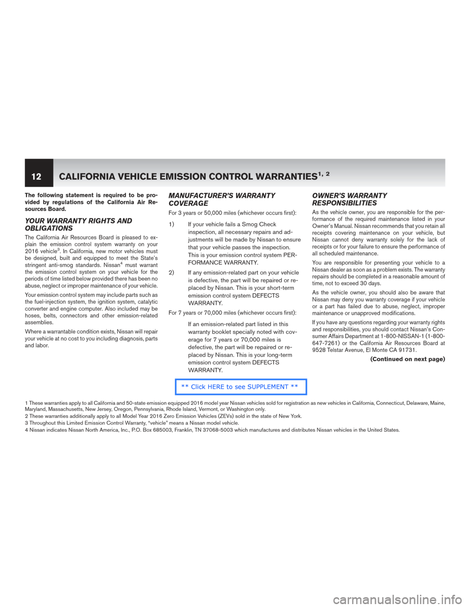 NISSAN GT-R 2016 R35 Warranty Booklet The following statement is required to be pro-
vided by regulations of the California Air Re-
sources Board.
YOUR WARRANTY RIGHTS AND
OBLIGATIONS
The California Air Resources Board is pleased to ex-
p