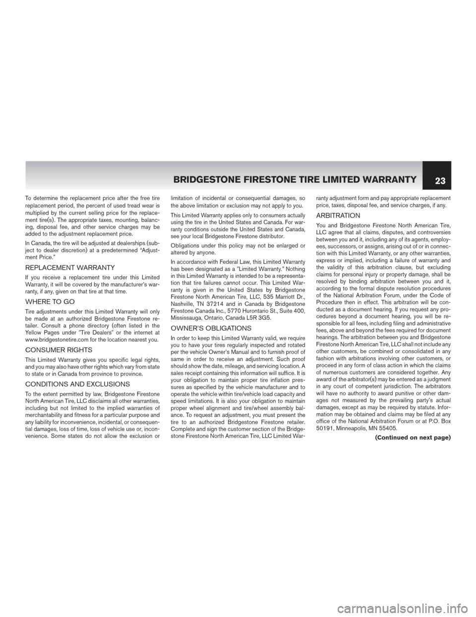 NISSAN GT-R 2016 R35 Warranty Booklet To determine the replacement price after the free tire
replacement period, the percent of used tread wear is
multiplied by the current selling price for the replace-
ment tire(s) . The appropriate tax