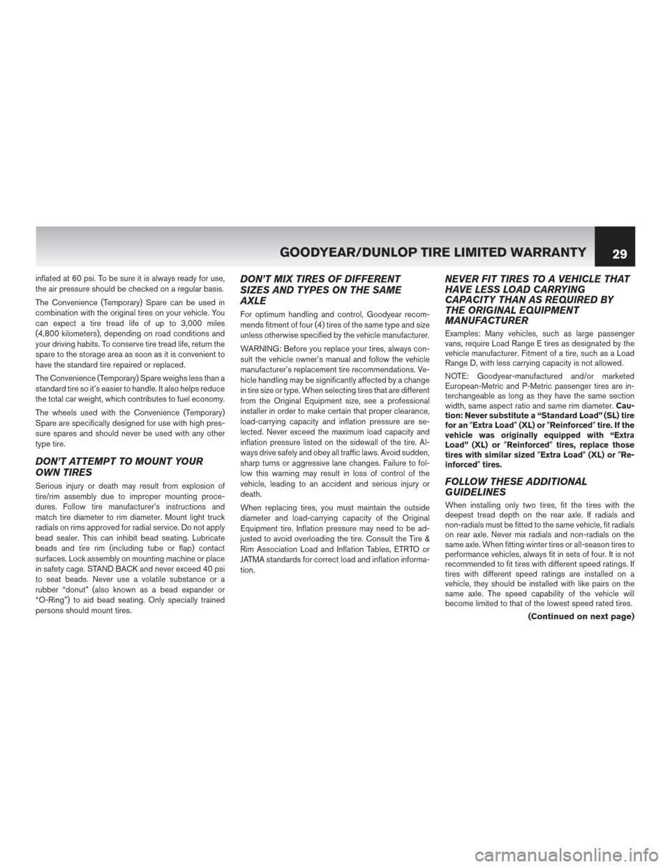 NISSAN GT-R 2016 R35 Warranty Booklet inflated at 60 psi. To be sure it is always ready for use,
the air pressure should be checked on a regular basis.
The Convenience (Temporary) Spare can be used in
combination with the original tires o