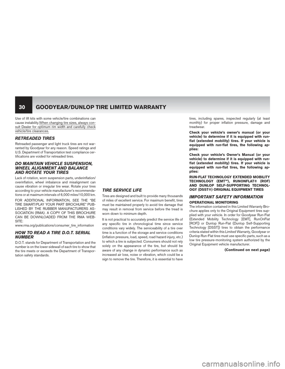 NISSAN GT-R 2016 R35 Warranty Booklet Use of lift kits with some vehicle/tire combinations can
cause instability.When changing tire sizes, always con-
sult Dealer for optimum rim width and carefully checkvehicle/tire clearances.
RETREADED