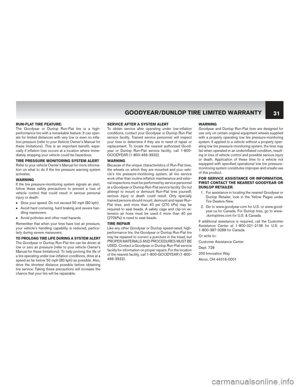NISSAN GT-R 2016 R35 Warranty Booklet RUN-FLAT TIRE FEATURE:
The Goodyear or Dunlop Run-Flat tire is a high-
performance tire with a remarkable feature: It can oper-
ate for limited distances with very low or even no infla-
tion pressure 