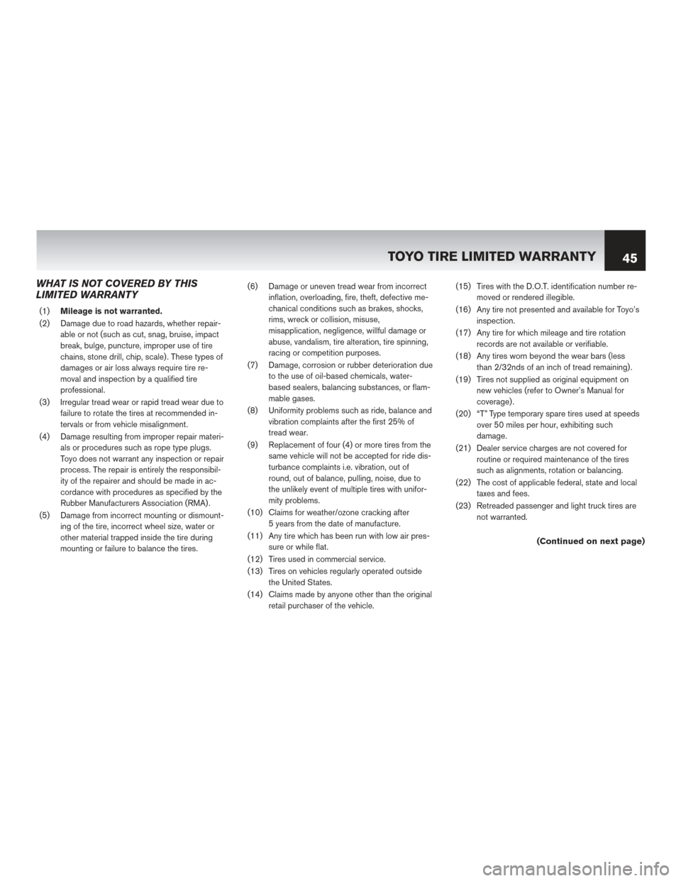 NISSAN GT-R 2016 R35 Warranty Booklet WHAT IS NOT COVERED BY THIS
LIMITED WARRANTY
(1)Mileage is not warranted.
(2) Damage due to road hazards, whether repair- able or not (such as cut, snag, bruise, impact
break, bulge, puncture, imprope NISSAN GT-R 2016 R35 Warranty Booklet WHAT IS NOT COVERED BY THIS
LIMITED WARRANTY
(1)Mileage is not warranted.
(2) Damage due to road hazards, whether repair- able or not (such as cut, snag, bruise, impact
break, bulge, puncture, imprope