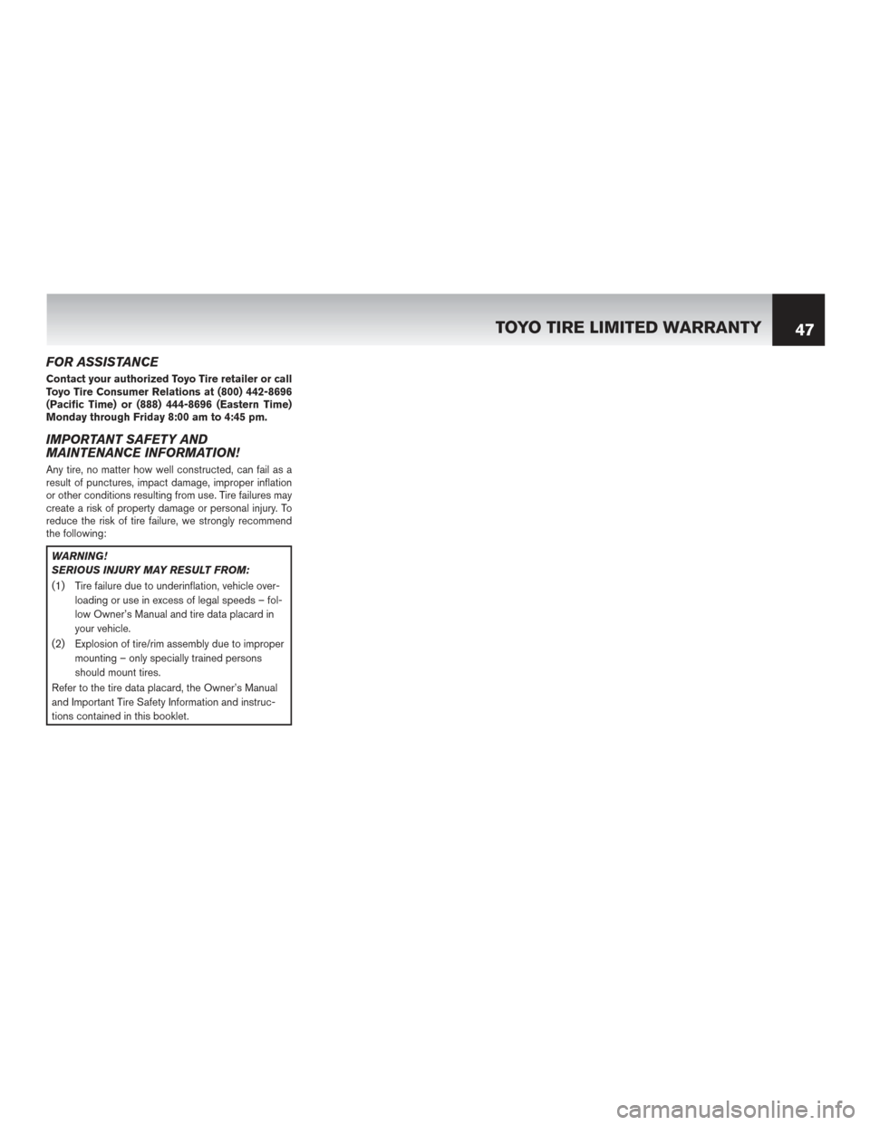 NISSAN GT-R 2016 R35 Warranty Booklet FOR ASSISTANCE
Contact your authorized Toyo Tire retailer or call
Toyo Tire Consumer Relations at (800) 442-8696
(Pacific Time) or (888) 444-8696 (Eastern Time)
Monday through Friday 8:00 am to 4:45 p NISSAN GT-R 2016 R35 Warranty Booklet FOR ASSISTANCE
Contact your authorized Toyo Tire retailer or call
Toyo Tire Consumer Relations at (800) 442-8696
(Pacific Time) or (888) 444-8696 (Eastern Time)
Monday through Friday 8:00 am to 4:45 p