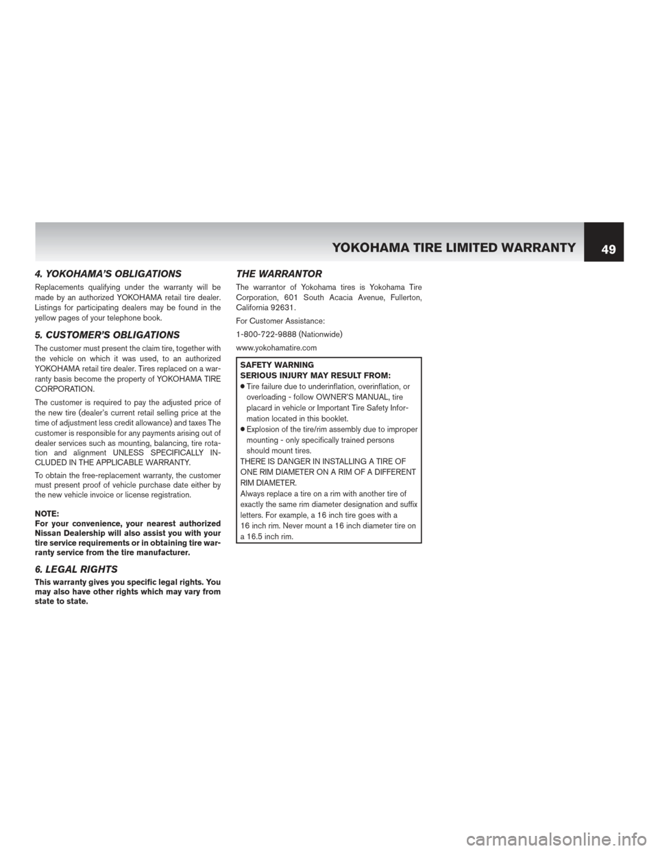 NISSAN GT-R 2016 R35 Warranty Booklet 4. YOKOHAMA’S OBLIGATIONS
Replacements qualifying under the warranty will be
made by an authorized YOKOHAMA retail tire dealer.
Listings for participating dealers may be found in the
yellow pages of NISSAN GT-R 2016 R35 Warranty Booklet 4. YOKOHAMA’S OBLIGATIONS
Replacements qualifying under the warranty will be
made by an authorized YOKOHAMA retail tire dealer.
Listings for participating dealers may be found in the
yellow pages of