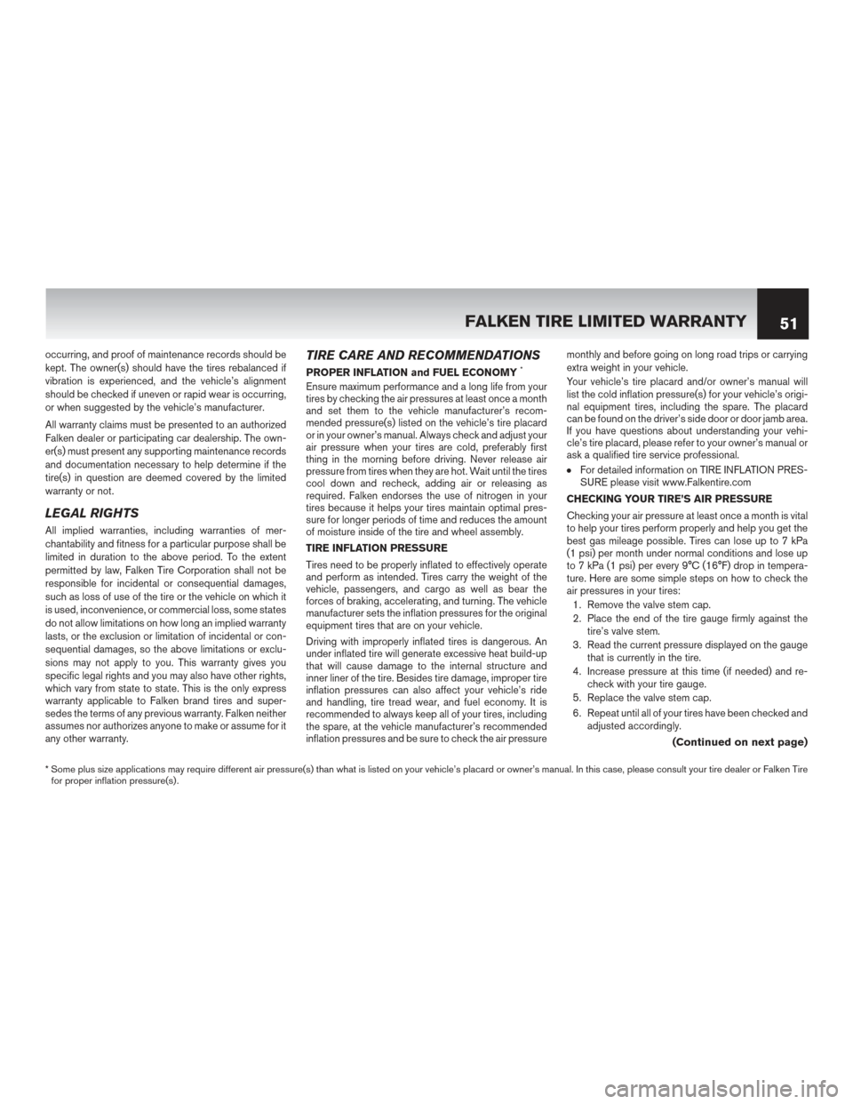 NISSAN GT-R 2016 R35 Warranty Booklet occurring, and proof of maintenance records should be
kept. The owner(s) should have the tires rebalanced if
vibration is experienced, and the vehicle’s alignment
should be checked if uneven or rapi
