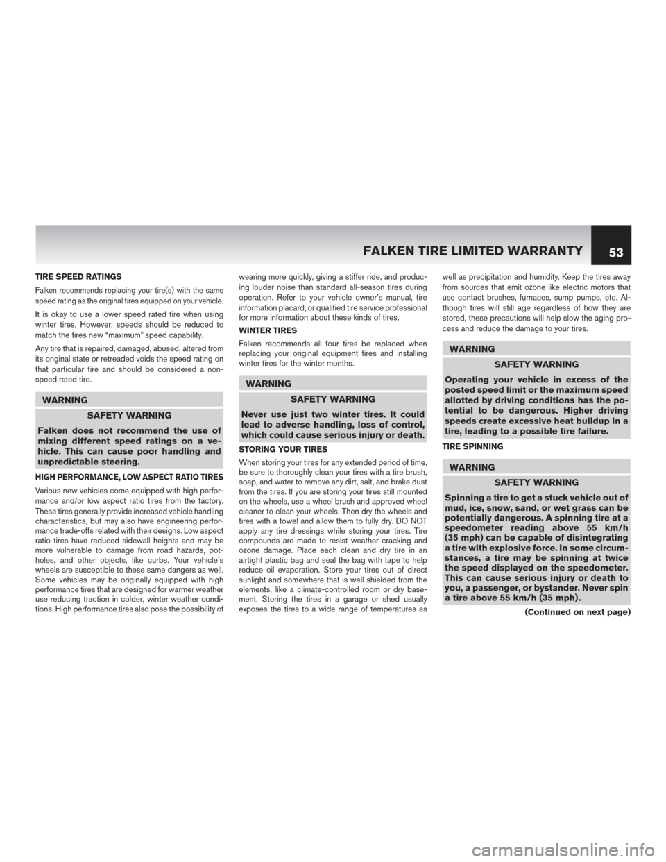 NISSAN GT-R 2016 R35 Warranty Booklet TIRE SPEED RATINGS
Falken recommends replacing your tire(s) with the same
speed rating as the original tires equipped on your vehicle.
It is okay to use a lower speed rated tire when using
winter tire