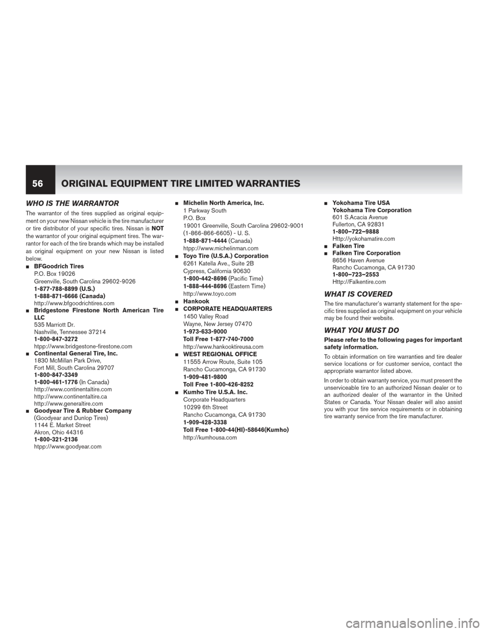 NISSAN GT-R 2016 R35 Warranty Booklet WHO IS THE WARRANTOR
The warrantor of the tires supplied as original equip-
ment on your new Nissan vehicle is the tire manufacturer
or tire distributor of your specific tires. Nissan isNOT
the warran NISSAN GT-R 2016 R35 Warranty Booklet WHO IS THE WARRANTOR
The warrantor of the tires supplied as original equip-
ment on your new Nissan vehicle is the tire manufacturer
or tire distributor of your specific tires. Nissan isNOT
the warran