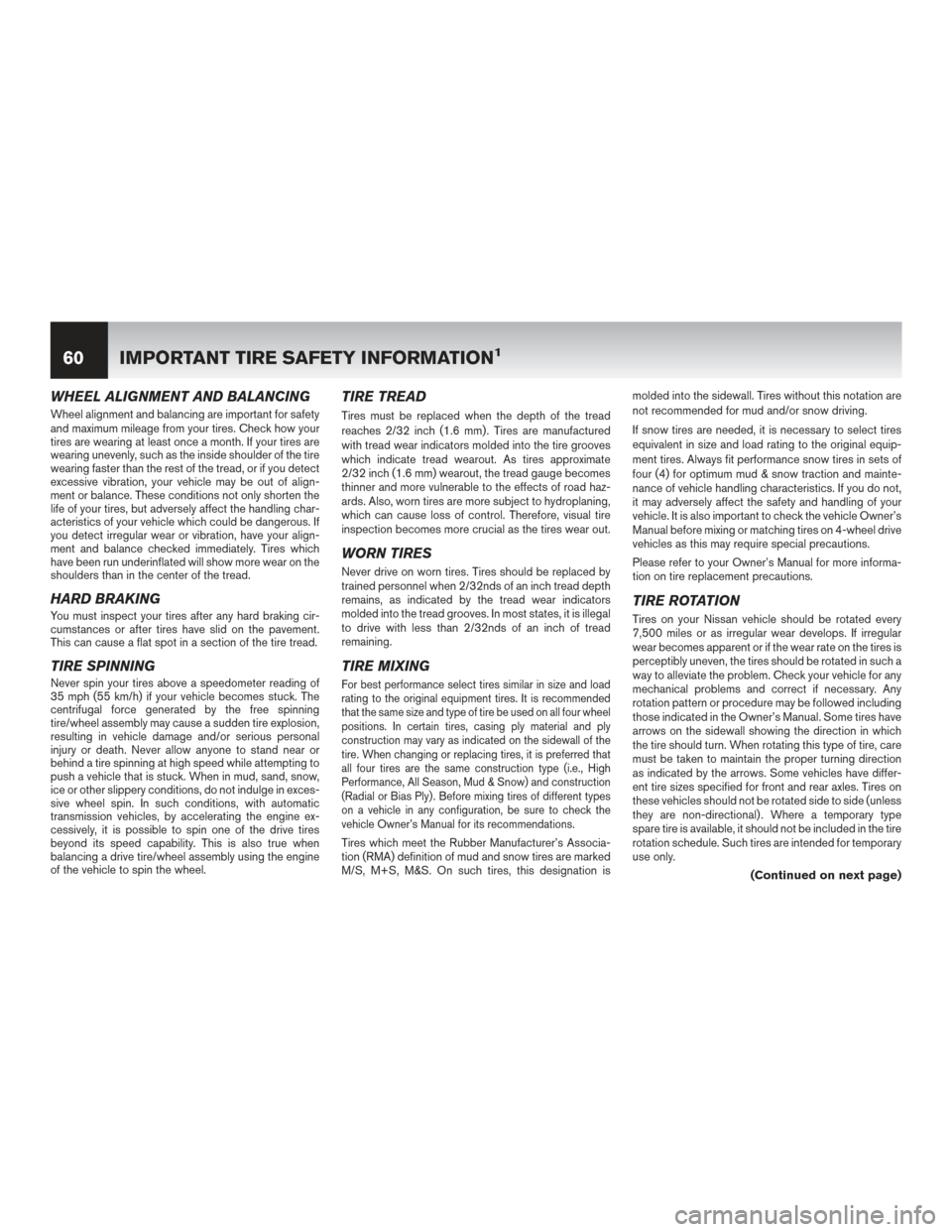 NISSAN PATHFINDER 2016 R52 / 4.G Warranty Booklet WHEEL ALIGNMENT AND BALANCING
Wheel alignment and balancing are important for safety
and maximum mileage from your tires. Check how your
tires are wearing at least once a month. If your tires are
wear
