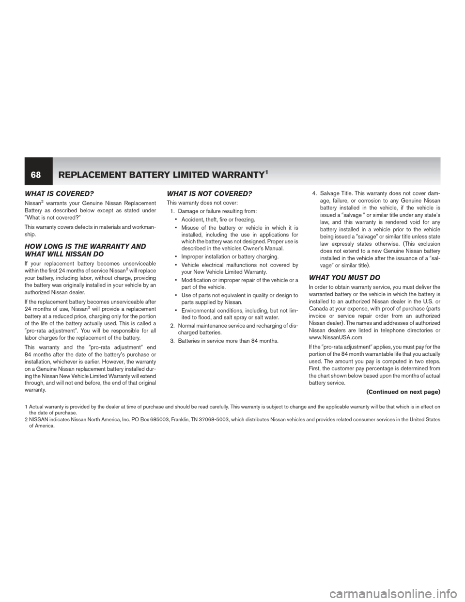 NISSAN GT-R 2016 R35 Warranty Booklet WHAT IS COVERED?
Nissan2warrants your Genuine Nissan Replacement
Battery as described below except as stated under
What is not covered?
This warranty covers defects in materials and workman-
ship.
H