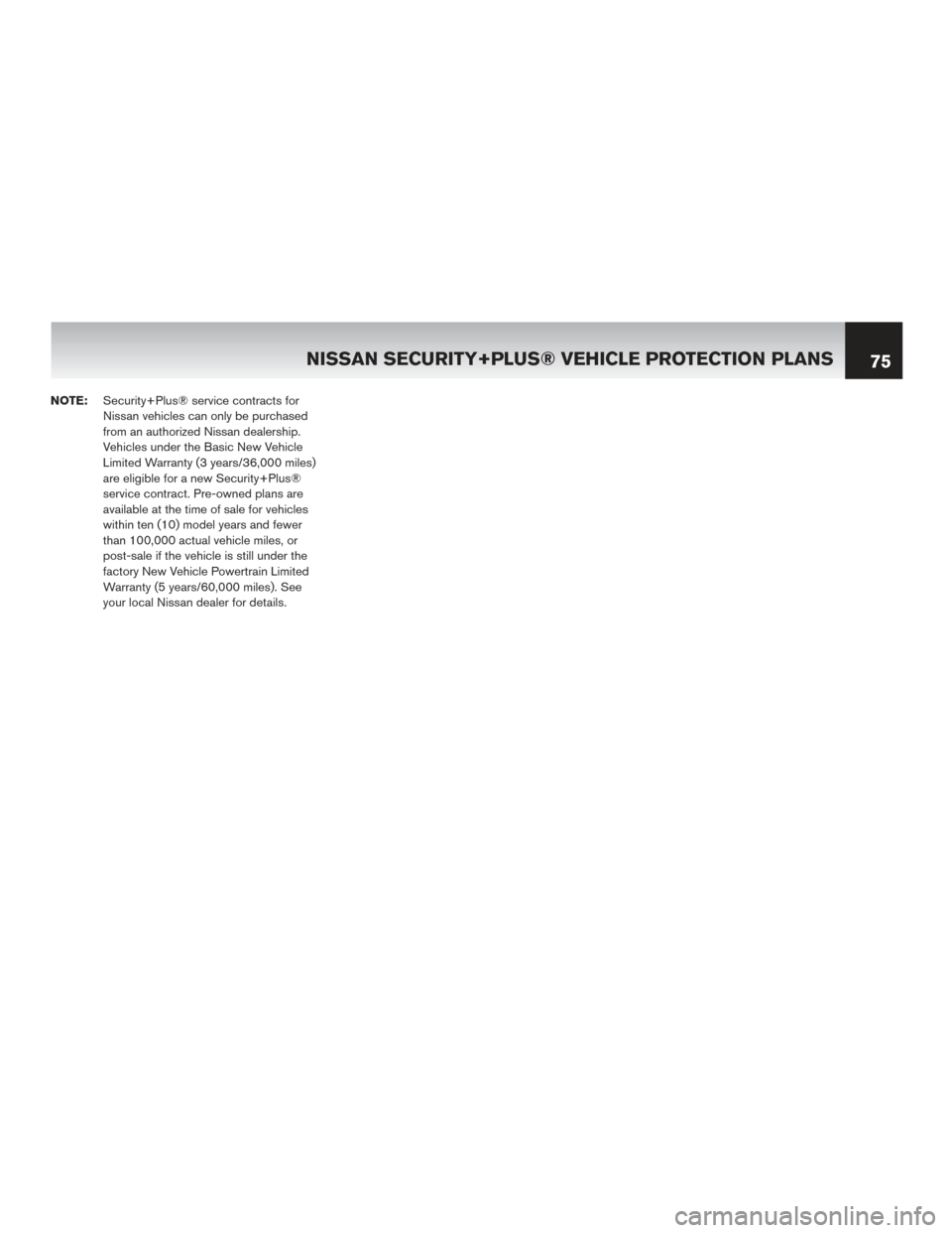 NISSAN GT-R 2016 R35 Warranty Booklet NOTE:Security+Plus® service contracts for
Nissan vehicles can only be purchased
from an authorized Nissan dealership.
Vehicles under the Basic New Vehicle
Limited Warranty (3 years/36,000 miles)
are 