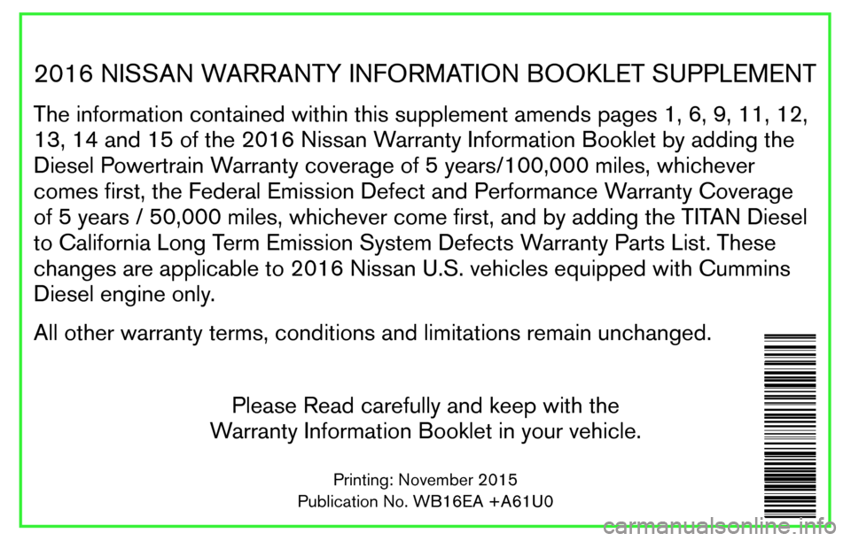 NISSAN GT-R 2016 R35 Warranty Booklet 2016 NISSAN WARRANTY INFORMATION BOOKLET SUPPLEMENT
The information contained within this supplement amends pages 1, 6, 9, 11, 12,
13, 14 and 15 of the 2016 Nissan Warranty Information Booklet by addi