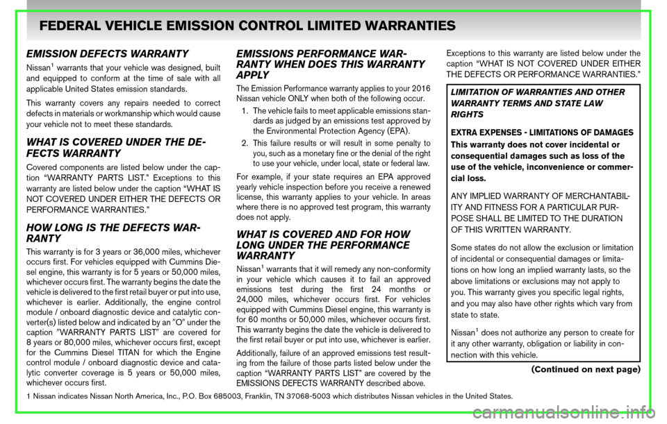 NISSAN GT-R 2016 R35 Warranty Booklet EMISSION DEFECTS WARRANTY
Nissan1warrants that your vehicle was designed, built
and equipped to conform at the time of sale with all
applicable United States emission standards.
This warranty covers a