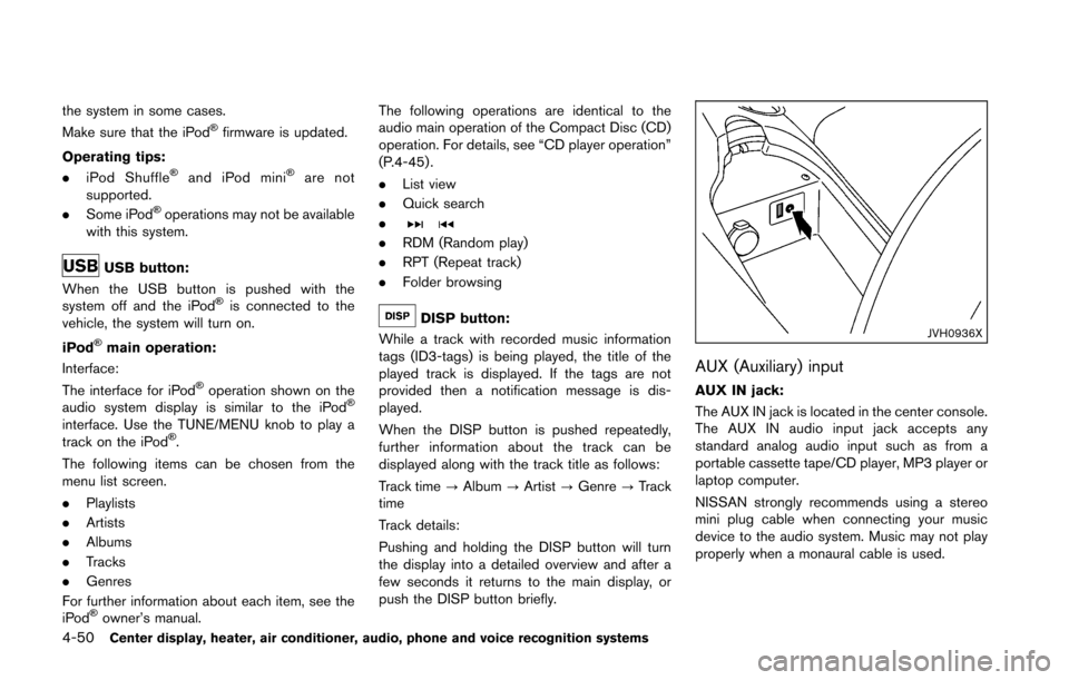 NISSAN 370Z COUPE 2016 Z34 Owners Manual 4-50Center display, heater, air conditioner, audio, phone and voice recognition systems
the system in some cases.
Make sure that the iPod�Šfirmware is updated.
Operating tips:
. iPod Shuffle
�Šand i
