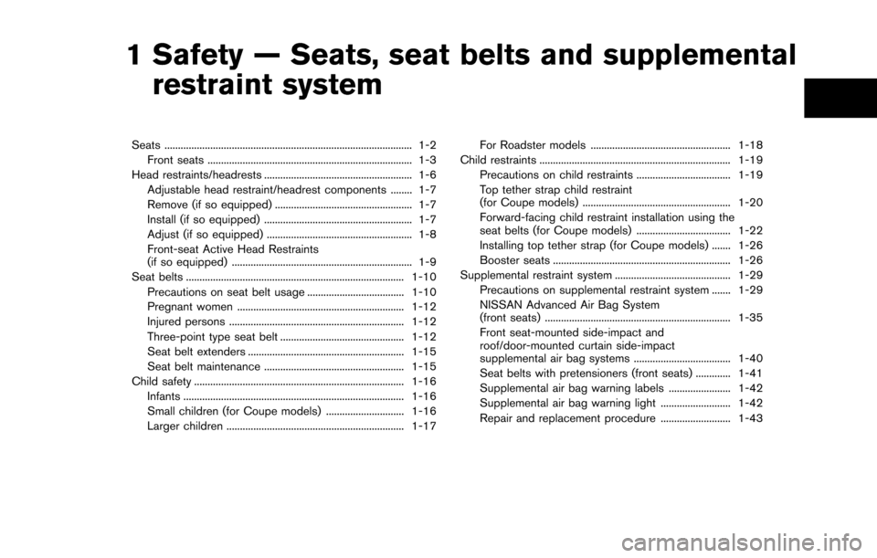 NISSAN 370Z COUPE 2016 Z34 Owners Manual 1 Safety — Seats, seat belts and supplementalrestraint system
Seats ........................................................................\
.................... 1-2
Front seats ...................