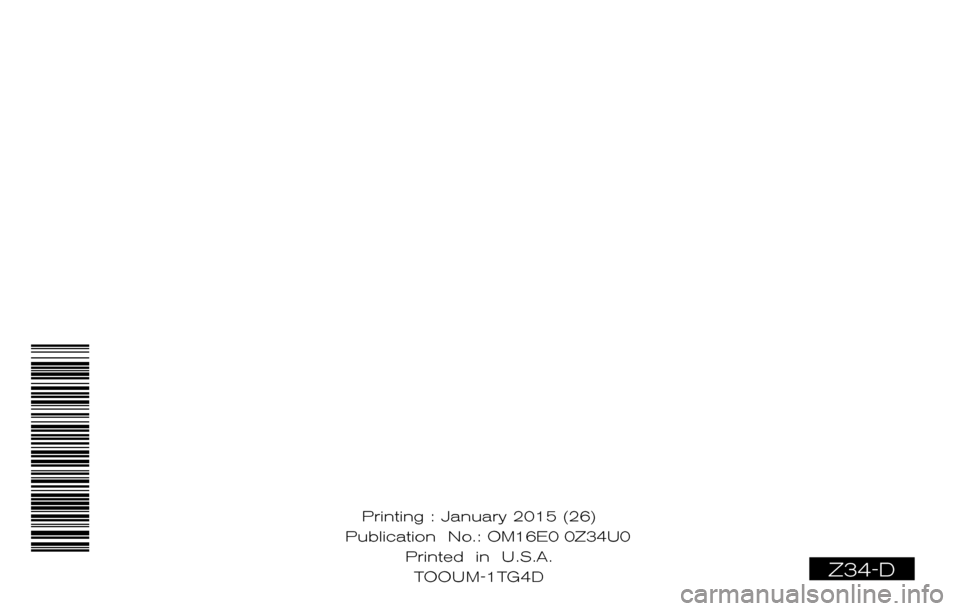 NISSAN 370Z COUPE 2016 Z34 Owners Manual ®
2016  370Z
OWNER’S  MANUAL
For your safety, read carefully and keep in this vehicle.
2016 NISSAN 370Z Z34-D
Z34-D
Printing : January 2015 (26)
Publication  No.: OM0E 0L32U2  
Printed  in  U.S.A. 