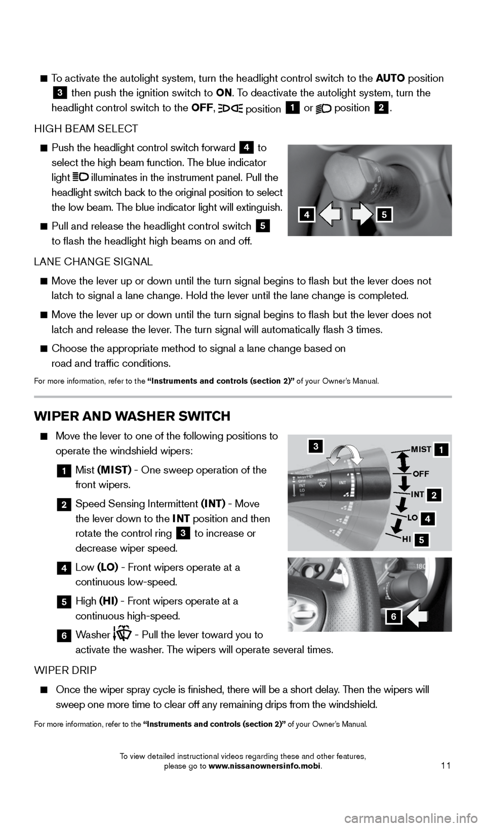 NISSAN 370Z COUPE 2016 Z34 Quick Reference Guide 11
To activate the autolight system, turn the headlight control switch to the AUTO position
3 then push the ignition switch to ON. To deactivate the autolight system, turn the
headlight contro NISSAN 370Z COUPE 2016 Z34 Quick Reference Guide 11
To activate the autolight system, turn the headlight control switch to the AUTO position
3 then push the ignition switch to ON. To deactivate the autolight system, turn the
headlight contro