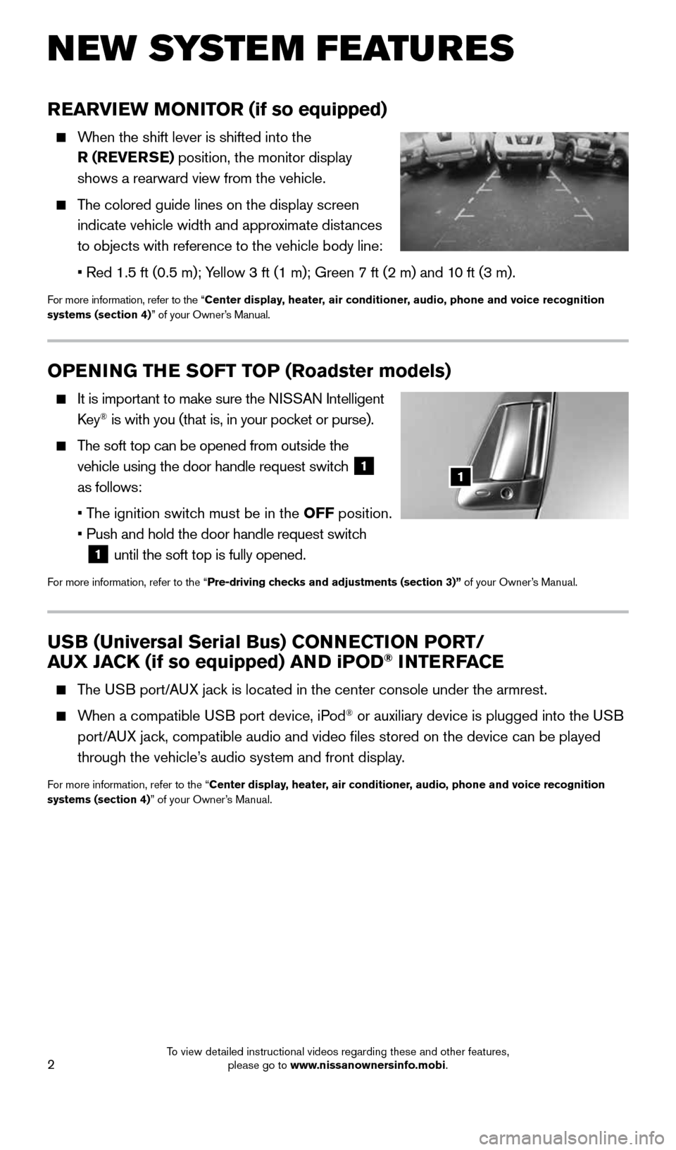 NISSAN 370Z COUPE 2016 Z34 Quick Reference Guide 2
OPENING THE SOFT TOP (Roadster models)
It is important to make sure the NISSAN Intelligent
Key® is with you (that is, in your pocket or purse).
The soft top can be opened from outside th NISSAN 370Z COUPE 2016 Z34 Quick Reference Guide 2
OPENING THE SOFT TOP (Roadster models)
It is important to make sure the NISSAN Intelligent
Key® is with you (that is, in your pocket or purse).
The soft top can be opened from outside th