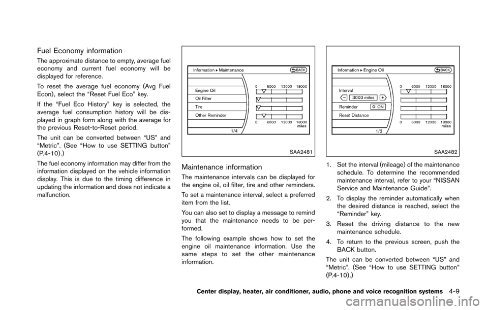 NISSAN 370Z ROADSTER 2016 Z34 Owners Manual Fuel Economy information
The approximate distance to empty, average fuel
economy and current fuel economy will be
displayed for reference.
To reset the average fuel economy (Avg Fuel
Econ) , select th NISSAN 370Z ROADSTER 2016 Z34 Owners Manual Fuel Economy information
The approximate distance to empty, average fuel
economy and current fuel economy will be
displayed for reference.
To reset the average fuel economy (Avg Fuel
Econ) , select th