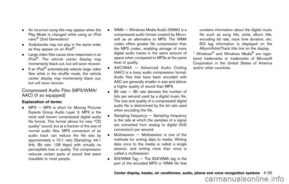 NISSAN 370Z ROADSTER 2016 Z34 Owners Manual .An incorrect song title may appear when the
Play Mode is changed while using an iPod
nano
�Š(2nd Generation)
. Audiobooks may not play in the same order
as they appear on an iPod
�Š.
. Large video 