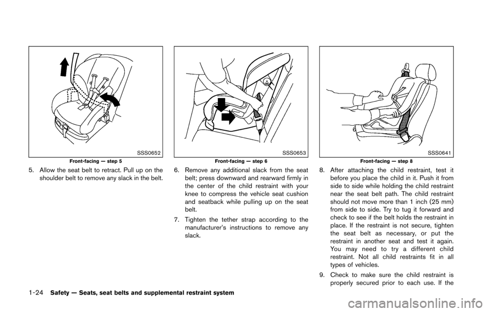 NISSAN 370Z ROADSTER 2016 Z34 Owners Manual 1-24Safety — Seats, seat belts and supplemental restraint system
SSS0652Front-facing — step 5
5. Allow the seat belt to retract. Pull up on theshoulder belt to remove any slack in the belt.
SSS065 NISSAN 370Z ROADSTER 2016 Z34 Owners Manual 1-24Safety — Seats, seat belts and supplemental restraint system
SSS0652Front-facing — step 5
5. Allow the seat belt to retract. Pull up on theshoulder belt to remove any slack in the belt.
SSS065