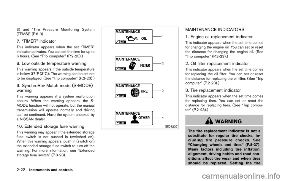 NISSAN 370Z ROADSTER 2016 Z34 Owners Manual 2-22Instruments and controls
3) and “Tire Pressure Monitoring System
(TPMS)” (P.6-3) .
7. “TIMER” indicator
This indicator appears when the set “TIMER”
indicator activates. You can set the NISSAN 370Z ROADSTER 2016 Z34 Owners Manual 2-22Instruments and controls
3) and “Tire Pressure Monitoring System
(TPMS)” (P.6-3) .
7. “TIMER” indicator
This indicator appears when the set “TIMER”
indicator activates. You can set the
