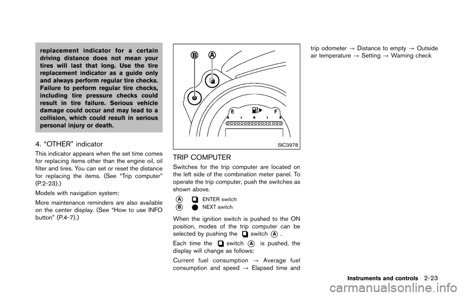 NISSAN 370Z ROADSTER 2016 Z34 Owners Manual replacement indicator for a certain
driving distance does not mean your
tires will last that long. Use the tire
replacement indicator as a guide only
and always perform regular tire checks.
Failure to NISSAN 370Z ROADSTER 2016 Z34 Owners Manual replacement indicator for a certain
driving distance does not mean your
tires will last that long. Use the tire
replacement indicator as a guide only
and always perform regular tire checks.
Failure to