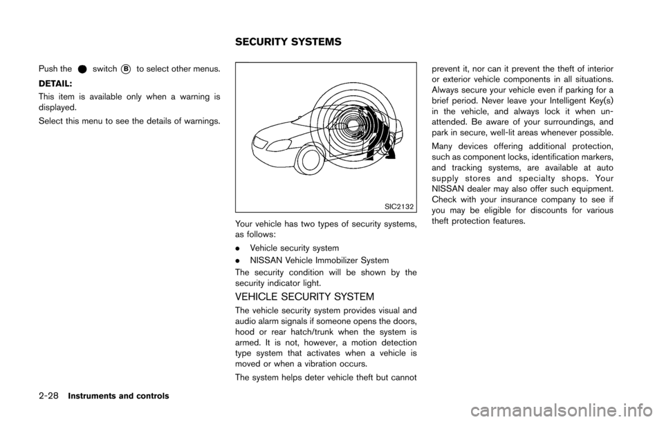 NISSAN 370Z ROADSTER 2016 Z34 Owners Manual 2-28Instruments and controls
Push theswitch*Bto select other menus.
DETAIL:
This item is available only when a warning is
displayed.
Select this menu to see the details of warnings.
SIC2132
Your vehic