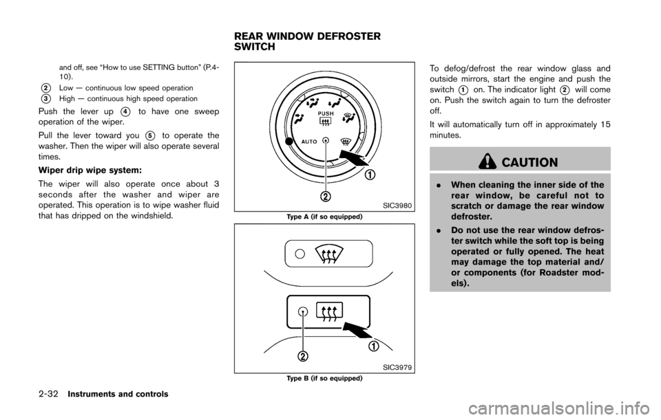 NISSAN 370Z ROADSTER 2016 Z34 Owners Manual 2-32Instruments and controls
and off, see “How to use SETTING button” (P.4-
10) .
*2Low — continuous low speed operation
*3High — continuous high speed operation
Push the lever up*4to have one NISSAN 370Z ROADSTER 2016 Z34 Owners Manual 2-32Instruments and controls
and off, see “How to use SETTING button” (P.4-
10) .
*2Low — continuous low speed operation
*3High — continuous high speed operation
Push the lever up*4to have one