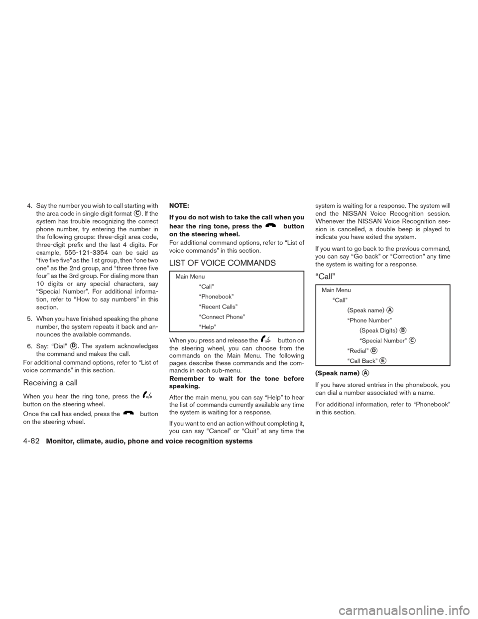 NISSAN FRONTIER 2016 D23 / 3.G Owners Manual 4. Say the number you wish to call starting withthe area code in single digit format
C.Ifthe
system has trouble recognizing the correct
phone number, try entering the number in
the following groups: NISSAN FRONTIER 2016 D23 / 3.G Owners Manual 4. Say the number you wish to call starting withthe area code in single digit format
C.Ifthe
system has trouble recognizing the correct
phone number, try entering the number in
the following groups: