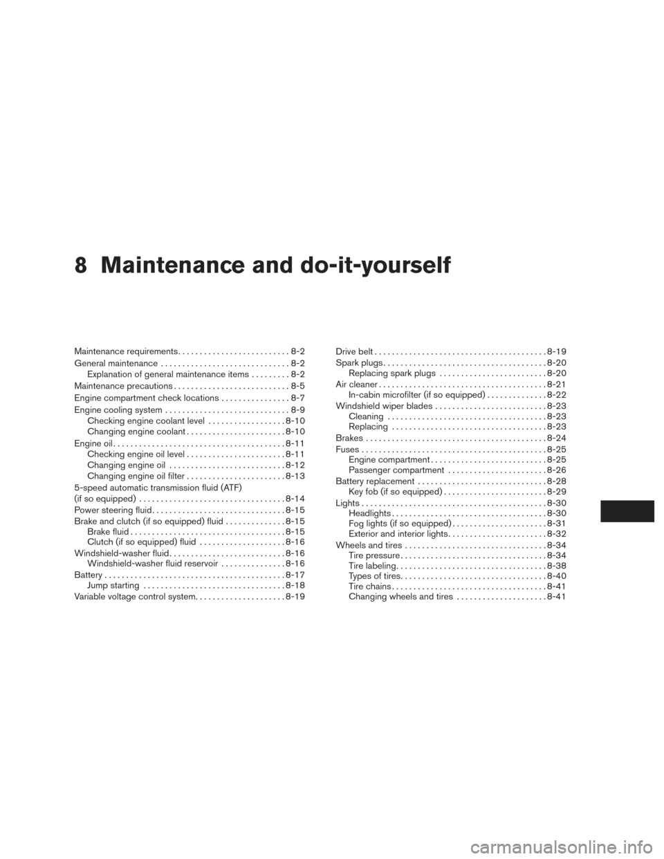 NISSAN FRONTIER 2016 D23 / 3.G Owners Manual 8 Maintenance and do-it-yourself
Maintenance requirements..........................8-2
General maintenance ..............................8-2
Explanation of general maintenance items .........8-2
Maint