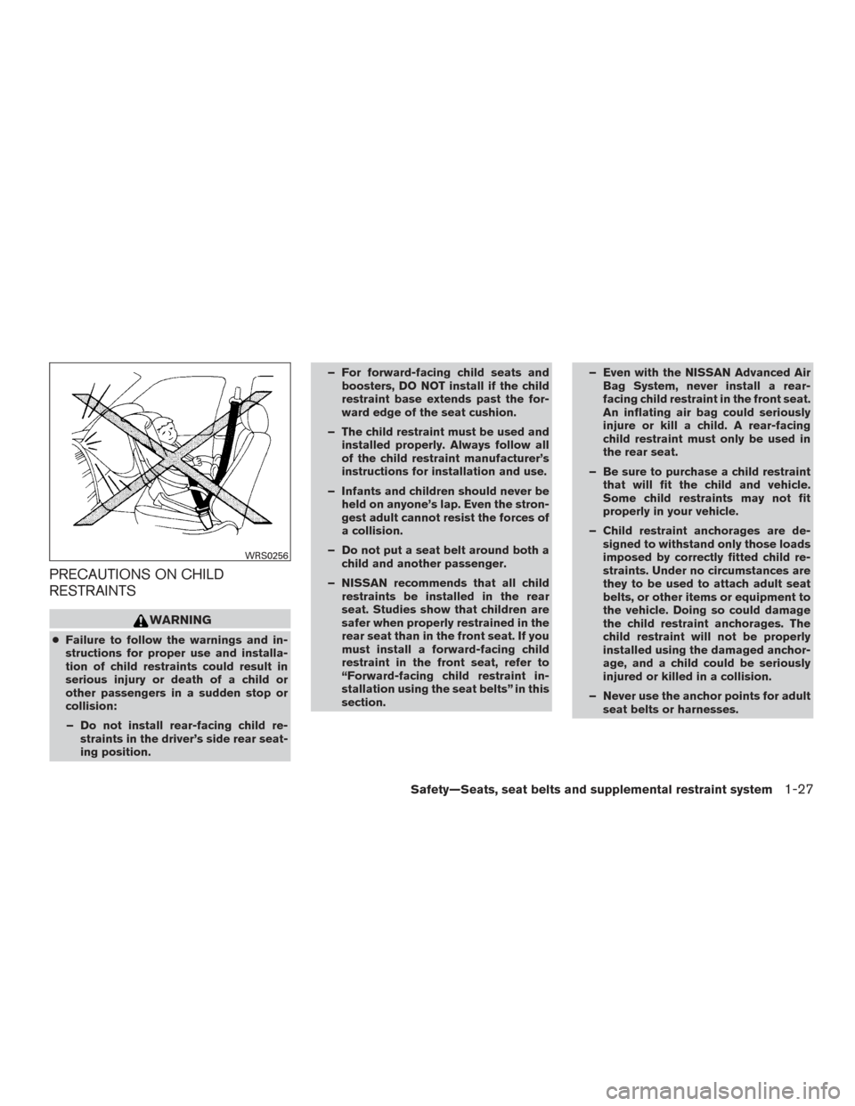NISSAN FRONTIER 2016 D23 / 3.G Owners Manual PRECAUTIONS ON CHILD
RESTRAINTS
WARNING
●Failure to follow the warnings and in-
structions for proper use and installa-
tion of child restraints could result in
serious injury or death of a child or NISSAN FRONTIER 2016 D23 / 3.G Owners Manual PRECAUTIONS ON CHILD
RESTRAINTS
WARNING
●Failure to follow the warnings and in-
structions for proper use and installa-
tion of child restraints could result in
serious injury or death of a child or