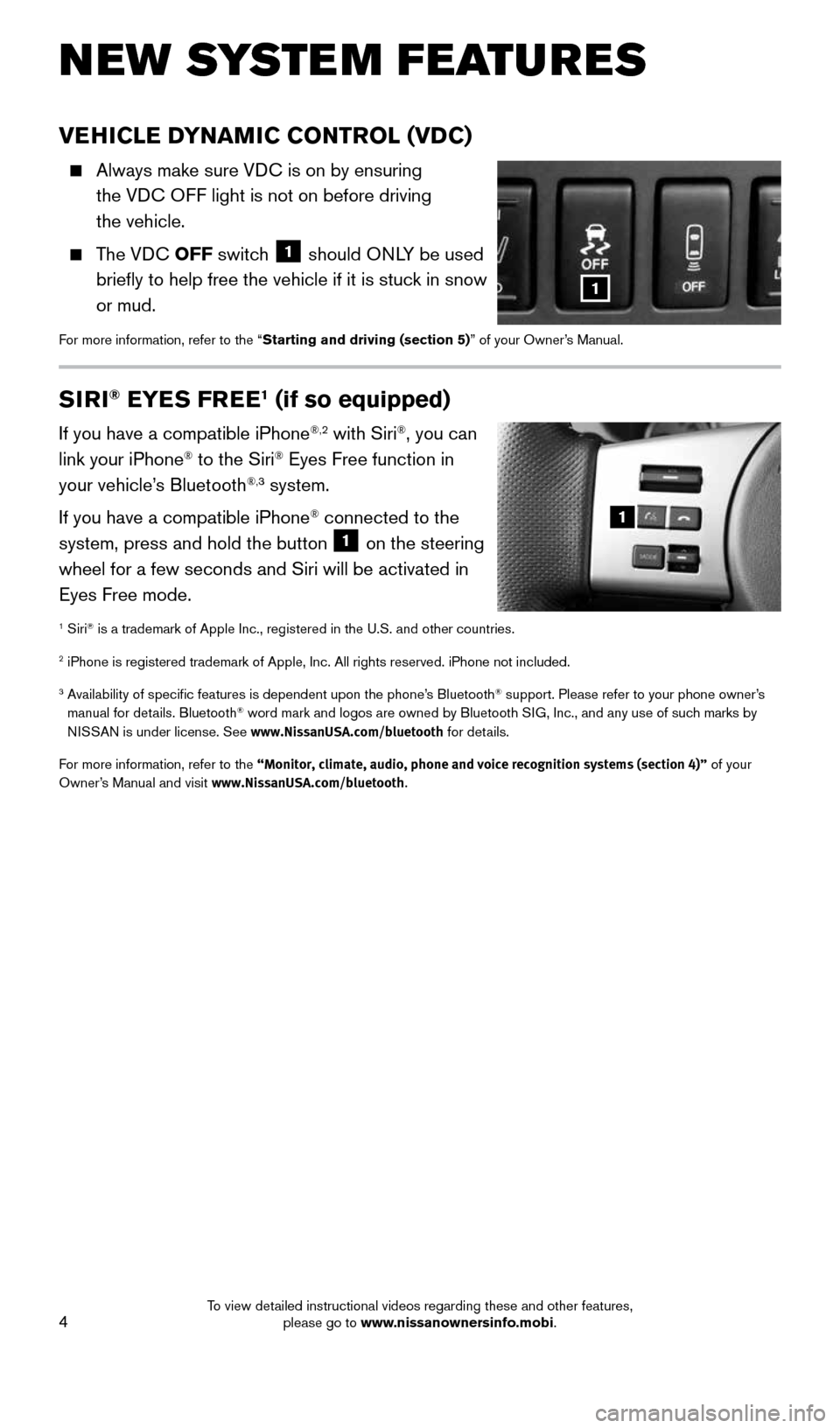 NISSAN FRONTIER 2016 D23 / 3.G Quick Reference Guide 4
NEW SYSTEM FEATURES
VEHICLE DYNAMIC CONTROL (VDC)
Always make sure VDC is on by ensuring
the VDC OFF light is not on before driving
the vehicle.
The VDC OFF switch 1 should ONLY be us NISSAN FRONTIER 2016 D23 / 3.G Quick Reference Guide 4
NEW SYSTEM FEATURES
VEHICLE DYNAMIC CONTROL (VDC)
Always make sure VDC is on by ensuring
the VDC OFF light is not on before driving
the vehicle.
The VDC OFF switch 1 should ONLY be us