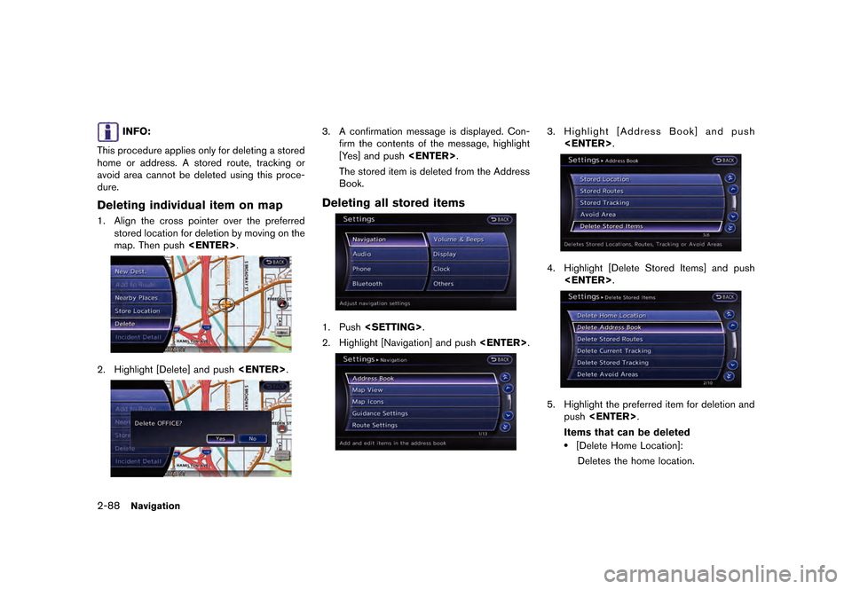 NISSAN GT-R 2016 R35 Multi Function Display Owners Manual �������
�> �(�G�L�W� ����� ��� � �0�R�G�H�O� �5����1 �@
2-88Navigation
INFO:
This procedure applies only for deleting a stored
home or address. A stored route, tracking or
avoid a